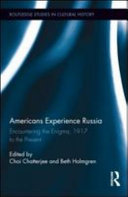 Americans experience Russia encountering the enigma, 1917 to the present / edited by Choi Chatterjee and Beth Holmgren.