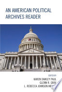 An American political archives reader / edited by Karen Dawley Paul, Glenn R. Gray, L. Rebecca Johnson Melvin.