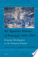 An agrarian history of Portugal, 1000-2000 : economic development on the European frontier / edited by Dulce Freire, Pedro Lains.