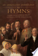 An annotated anthology of hymns / edited with commentary by J.R. Watson ; with a foreword by Timothy Dudley-Smith.