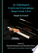 An anthology of French and francophone singers from A to Z : "singin' in French" /