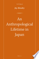 An anthropological lifetime in Japan : the writings of Joy Hendry /