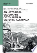 An historical geography of tourism in Victoria, Australia : case studies / Ian D. Clark (editor) ; managing editor, Lucrezia Lopez.