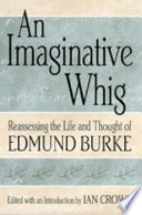 An imaginative Whig : reassessing the life and thought of Edmund Burke / edited with an introduction by Ian Crowe.