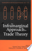 An inframarginal approach to trade theory / edited by Xiaokai Yang [and others].