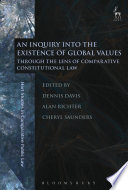 An inquiry into the existence of global values : through the lens of comparative constitutional law / edited by Dennis Davis, Alan Richter and Cheryl Saunders.