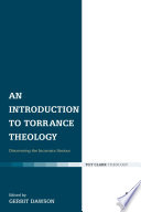 An introduction to Torrance theology : discovering the incarnate Saviour / edited by Gerrit Scott Dawson.