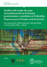 Analisis del estado de cosas inconstitucional en el sistema penitenciario y carcelario en Colombia : propuestas para el Estado social de derecho /