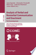 Analysis of verbal and nonverbal communication and enactment : the processing issues : COST 2102 International Conference, Budapest, Hungary, September 7-10, 2010 : revised selected papers / Anna Esposito [and others] (eds.).