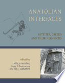 Anatolian interfaces : Hittites, Greeks, and their neighbours : proceedings of an International Conference on Cross-cultural Interaction, September 17-19, 2004, Emory University, Atlanta, GA / edited by Billie Jean Collins, Mary R. Bachvarova and Ian C. Rutherford.