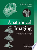 Anatomical imaging : towards a new morphology / H. Endo, R. Frey (eds.).