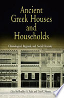 Ancient Greek houses and households chronological, regional, and social diversity / edited by Bradley A. Ault and Lisa C. Nevett.