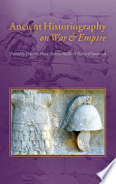 Ancient historiography on war and empire / edited by Timothy Howe, Sabine Müller and Richard Stoneman.