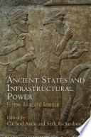 Ancient states and infrastructural power : Europe, Asia, and America / edited by Clifford Ando, Seth Richardson.