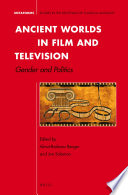 Ancient worlds in film and television gender and politics /