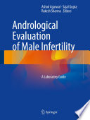 Andrological evaluation of male infertility : a laboratory guide / Ashok Agarwal, Sajal Gupta, Rakesh Sharma, editors.