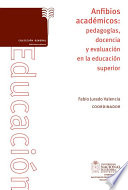 Anfibios academicos : pedagogias, docencia y evaluacion en la educacion superior /