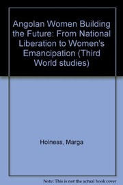 Angolan women building the future : from national liberation to women's emancipation / organization of Angolan Women ; translated by Marga Holness.
