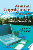 Animal cognition in nature : the convergence of psychology and biology in laboratory and field /