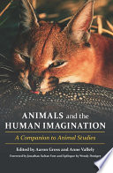 Animals and the human imagination : a companion to animal studies /