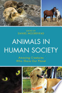 Animals in human society : amazing creatures who share our planet / edited by Daniel Moorehead.