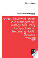 Annual review of health care management : strategy and policy perspectives on reforming health systems /