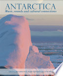 Antarctica : music, sounds and cultural connections / edited by Bernadette Hince, Rupert Summerson and Arnan Wiesel.