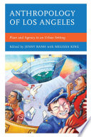 Anthropology of Los Angeles : place and agency in an urban setting /