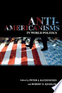 Anti-Americanisms in world politics / edited by Peter J. Katzenstein and Robert O. Keohane.