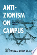 Anti-Zionism on campus : the university, free speech, and BDS / edited by Andrew Pessin and Doron S. Ben-Atar.
