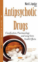 Antipsychotic drugs : classification, pharmacology and long-term health effects /