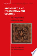 Antiquity and Enlightenment culture : new approaches and perspectives / edited by Felicity Loughlin and Alexandre Johnston.