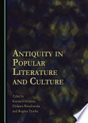 Antiquity in popular literature and culture / edited by Konrad Dominas, Elżbieta Wesołowska and Bogdan Trocha.