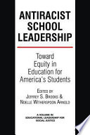 Antiracist school leadership toward equity in education for America's students introduction / edited by Jeffrey S. Brooks and Noelle Witherspoon Arnold.