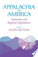 Appalachia and America : autonomy and regional dependence / Allen Batteau, editor.