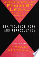 Applications of feminist legal theory to women's lives : sex, violence, work, and reproduction / edited by D. Kelly Weisberg.