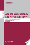 Applied cryptography and network security : 5th international conference, ACNS 2007, Zhuhai, China, June 5-8, 2007 : proceedings / Jonathan Katz, Moti Yung (eds.).