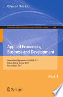 Applied economics, business and development : international symposium, ISAEBD 2011, Dalian, China, August 6-7, 2011 : proceedings. Part I /