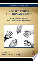 Applied ethics and human rights : conceptual analysis and contextual applications / edited by Shashi Motilal.