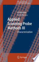 Applied scanning probe methods III : characterisation / edited by Bharat Bhushan, Harald Fuchs.