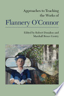 Approaches to teaching the works of Flannery O'Connor /