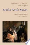 Approaches to teaching the writings of Emilia Pardo Bazán /