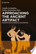 Approaching the Ancient Artifact : Representation, Narrative, and Function, a festschrift in honor of H. Alan Shapiro / edited by Amalia Avramidou and Denise Demetriou.