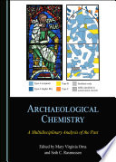 Archaeological chemistry : a multidisciplinary analysis of the past / edited by Mary Virginia Orna and Seth C, Rasmussen.