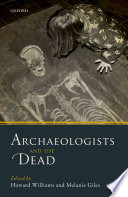 Archaeologists and the dead : mortuary archaeology in comtemporary society /