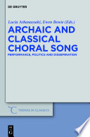 Archaic and classical choral song : performance, politics and dissemination / edited by Lucia Athanassaki, Ewen Bowie.