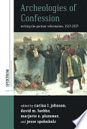 Archeologies of confession : writing the German Reformation, 1517-2017 /