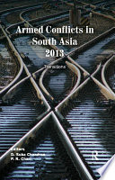 Armed conflicts in South Asia 2013 : transitions / editors, D. Suba Chandran, P.R. Chari.