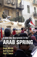 Armies and insurgencies in the Arab Spring / edited by Holger Albrecht, Aurel Croissant, and Fred H. Lawson.