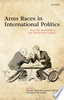 Arms races in international politics : from the nineteenth to the twenty-first century / edited by Thomas Mahnken, Joseph Maiolo, and David Stevenson.